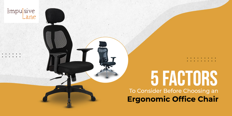 5 Factors To Consider Before Choosing an Ergonomic Office Chair