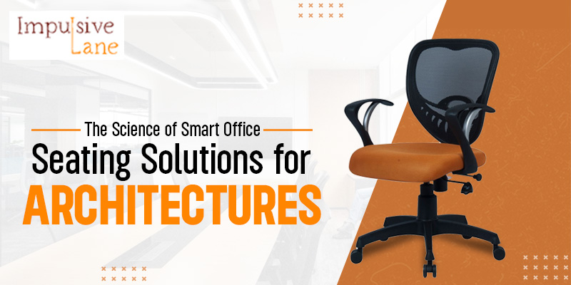 Science of Smart Office Seating Solutions for Architects
