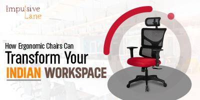 How Ergonomic Chairs Can Transform Your Indian Workspace