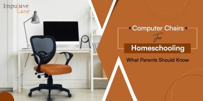 Computer Chairs for Homeschooling: What Parents Should Know?