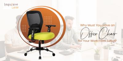 Why Must You Have an Office Chair for Your Work From Home Setup