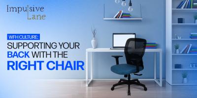 WFH Culture: Supporting Your Back with the Right Chair