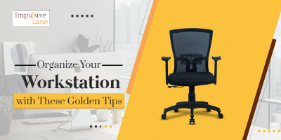 Organize Your Workstation with These Golden Tips