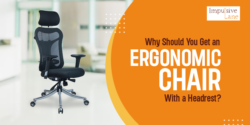 Why Should You Get an Ergonomic Chair With a Headrest?